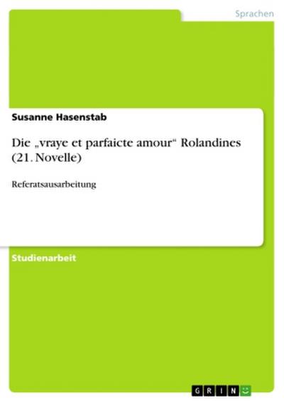 Die "vraye et parfaicte amour" Rolandines (21. Novelle)