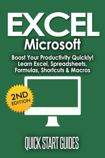 EXCEL: Microsoft: Boost Your Productivity Quickly! Learn Excel, Spreadsheets, Formulas, Shortcuts, & Macros
