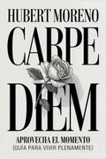 CARPE DIEM: Aprovecha el momento (guía para vivir plenamente)