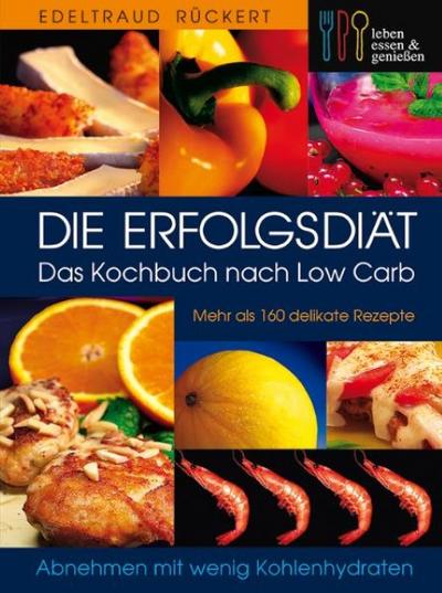 Die Erfolgsdiät - Das Kochbuch nach Low Carb