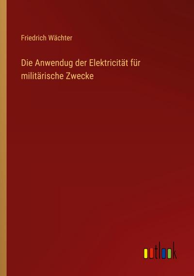 Die Anwendug der Elektricität für militärische Zwecke