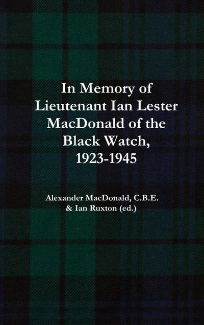 In Memory of Lieutenant Ian Lester MacDonald of the Black Watch, 1923-1945