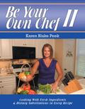 Be Your Own Chef I I: Cooking With Fresh Ingredients and Dietary Substitutions In Every Recipe