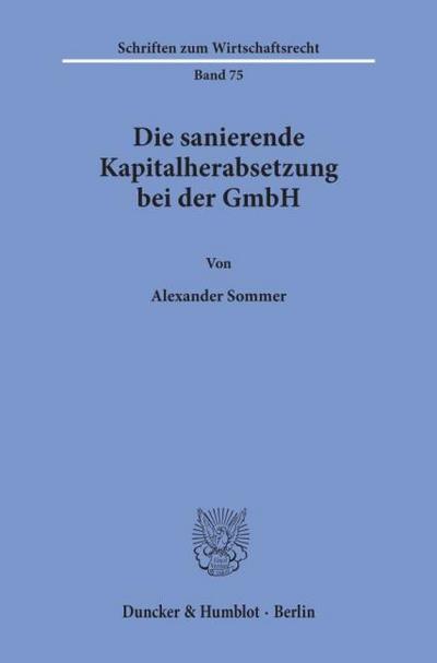 Die sanierende Kapitalherabsetzung bei der GmbH.