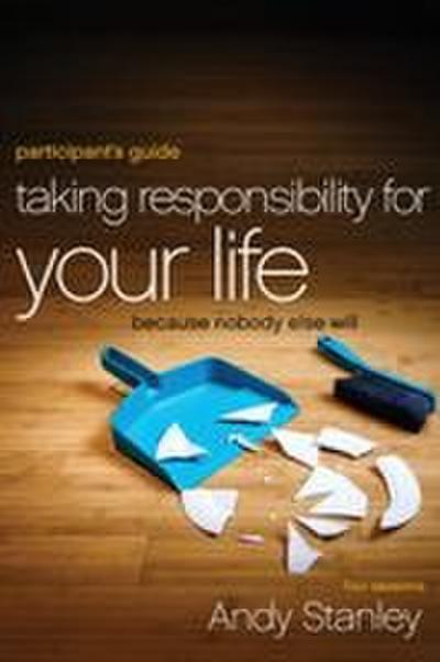 Taking Responsibility for Your Life Participant’s Guide
