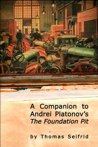 A Companion to Andrei Platonov’s The Foundation Pit