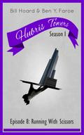 Hubris Towers Season 1, Episode 8: Running With Scissors
