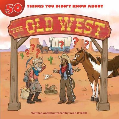 50 Things You Didn’t Know about the Old West