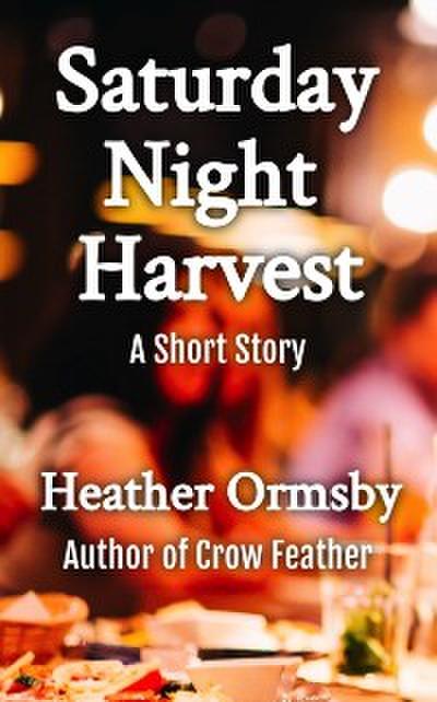 Saturday Night Harvest: A Short Story