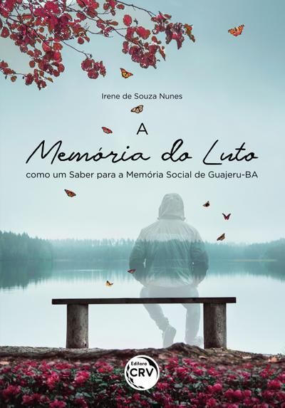 A MEMÓRIA DO LUTO COMO UM SABER PARA A MEMÓRIA SOCIAL DE GUAJERU-BA