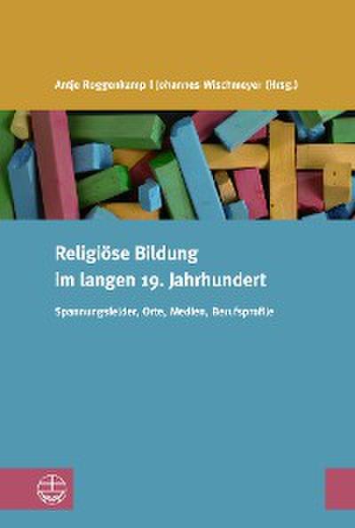 Religiöse Bildung im langen 19. Jahrhundert