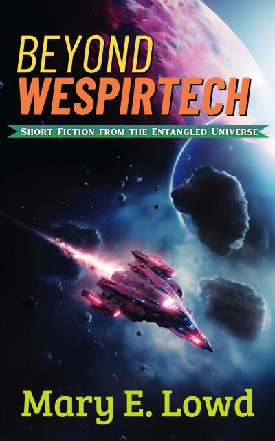 Beyond Wespirtech (Short Fiction from the Entangled Universe, #2)