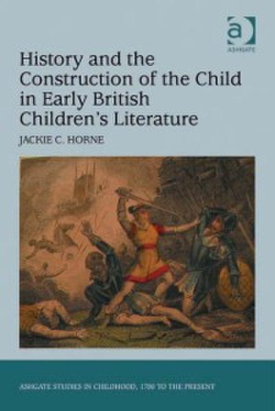 History and the Construction of the Child in Early British Children’s Literature