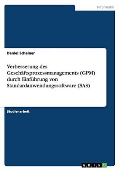 Verbesserung des Geschäftsprozessmanagements (GPM) durch Einführung von Standardanwendungssoftware (SAS)