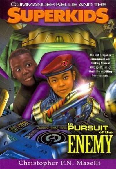 (Commander Kellie and the Superkids’ Novel #4) in Pursuit of the Enemy