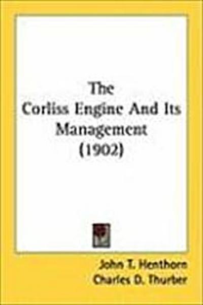 The Corliss Engine And Its Management (1902)