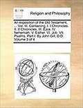 An exposition of the Old Testament, ... Vol. III. Containing, I. I Chronicles. II. II Chronicles. III. Ezra. IV. Nehemiah. V. Esther. VI. Job. VII. Psalms, Part I. By John Gill, D.D. Volume 3 of 4