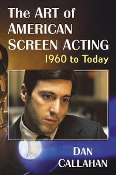 Art of American Screen Acting, 1960 to Today