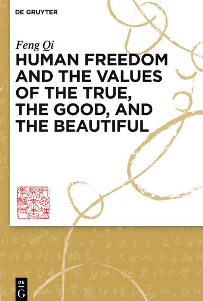 Human Freedom and the Values of the True, the Good, and the Beautiful