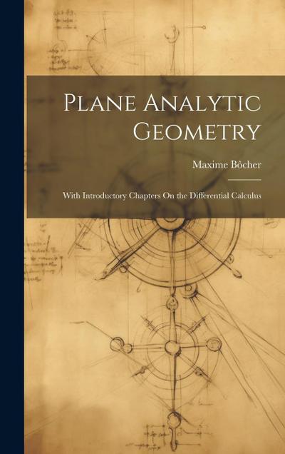 Plane Analytic Geometry: With Introductory Chapters On the Differential Calculus
