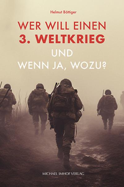 Wer will einen 3. Weltkrieg und wenn ja, wozu?