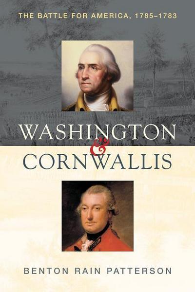 Washington and Cornwallis: The Battle for America, 1775-1783