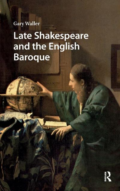 Late Shakespeare and the English Baroque