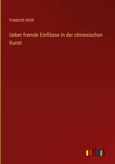 Ueber fremde Einflüsse in der chinesischen Kunst