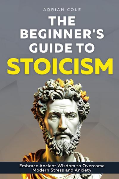 The Beginner’s Guide to Stoicism