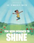 You Were Designed to Shine