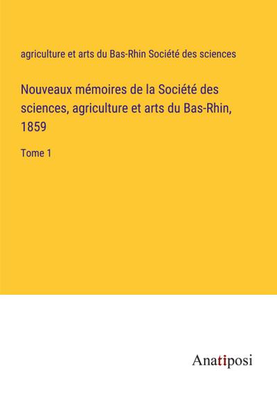 Nouveaux mémoires de la Société des sciences, agriculture et arts du Bas-Rhin, 1859