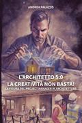 L’Architetto 5.0 La creatività non basta! La figura del project manager in architettura