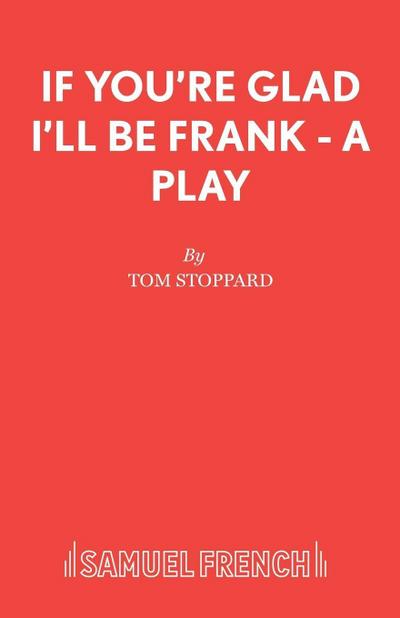 If You’re Glad I’ll Be Frank - A Play