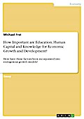How Important are Education, Human Capital and Knowledge for Economic Growth and Development?