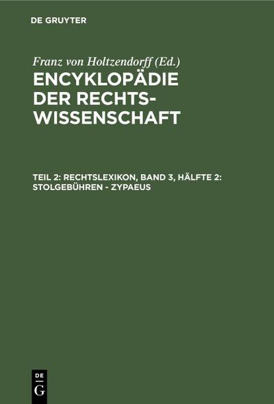 Rechtslexikon, Band 3, Hälfte 2: Stolgebühren - Zypaeus