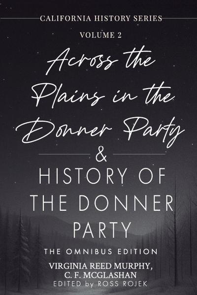 Across the Plains in the Donner Party & History of the Donner Party Omnibus Edition, Annotated