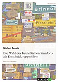 Die Wahl des betrieblichen Standorts als Entscheidungsproblem