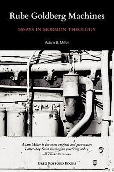 Rube Goldberg Machines: Essays in Mormon Theology