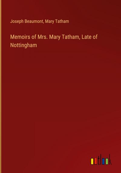 Memoirs of Mrs. Mary Tatham, Late of Nottingham