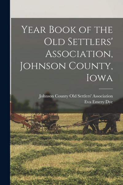 Year Book of the Old Settlers’ Association, Johnson County, Iowa
