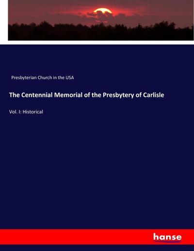 The Centennial Memorial of the Presbytery of Carlisle