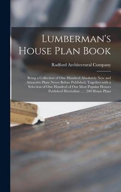 Lumberman’s House Plan Book: Being a Collection of One Hundred Absolutely New and Attractive Plans Never Before Published, Together With a Selectio