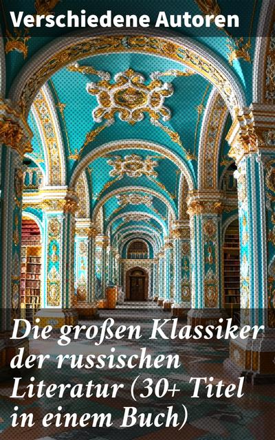 Die großen Klassiker der russischen Literatur (30+ Titel in einem Buch)