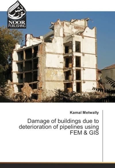 Damage of buildings due to deterioration of pipelines using FEM & GIS