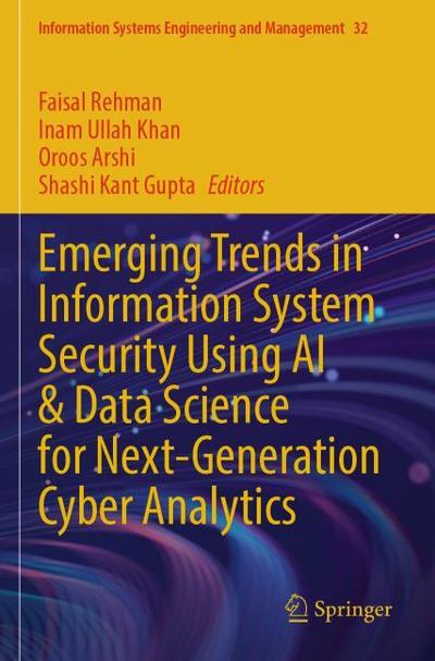 Emerging Trends in Information System Security Using AI & Data Science for Next-Generation Cyber Analytics