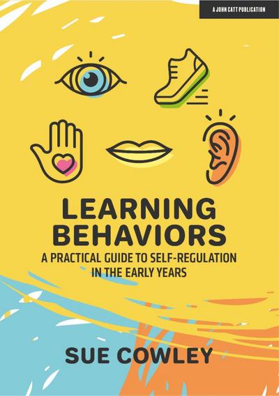 Cowley, S: Learning Behaviors: A Practical Guide to Self-Reg