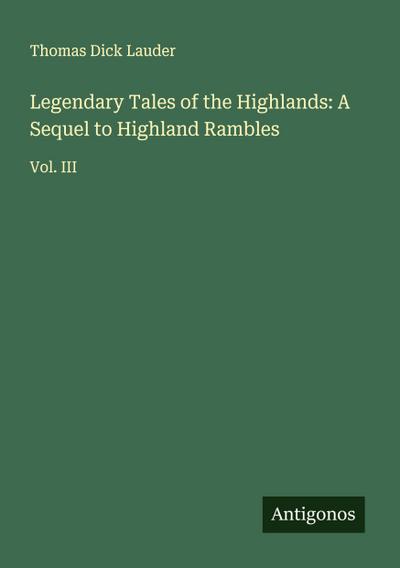 Legendary Tales of the Highlands: A Sequel to Highland Rambles