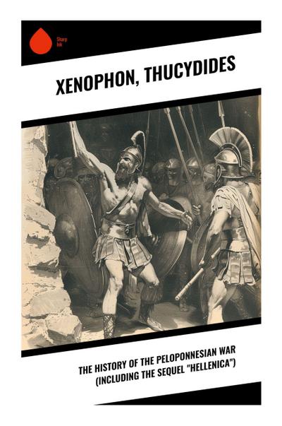 The History of the Peloponnesian War (Including the Sequel "Hellenica")