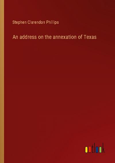 An address on the annexation of Texas