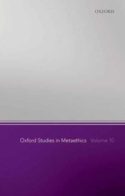 Oxford Studies in Metaethics, Volume 10